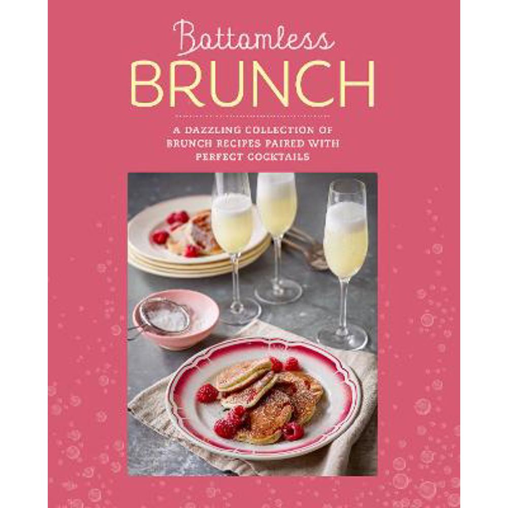 Bottomless Brunch: A Dazzling Collection of Brunch Recipes Paired with the Perfect Cocktail (Hardback) - Ryland Peters & Small